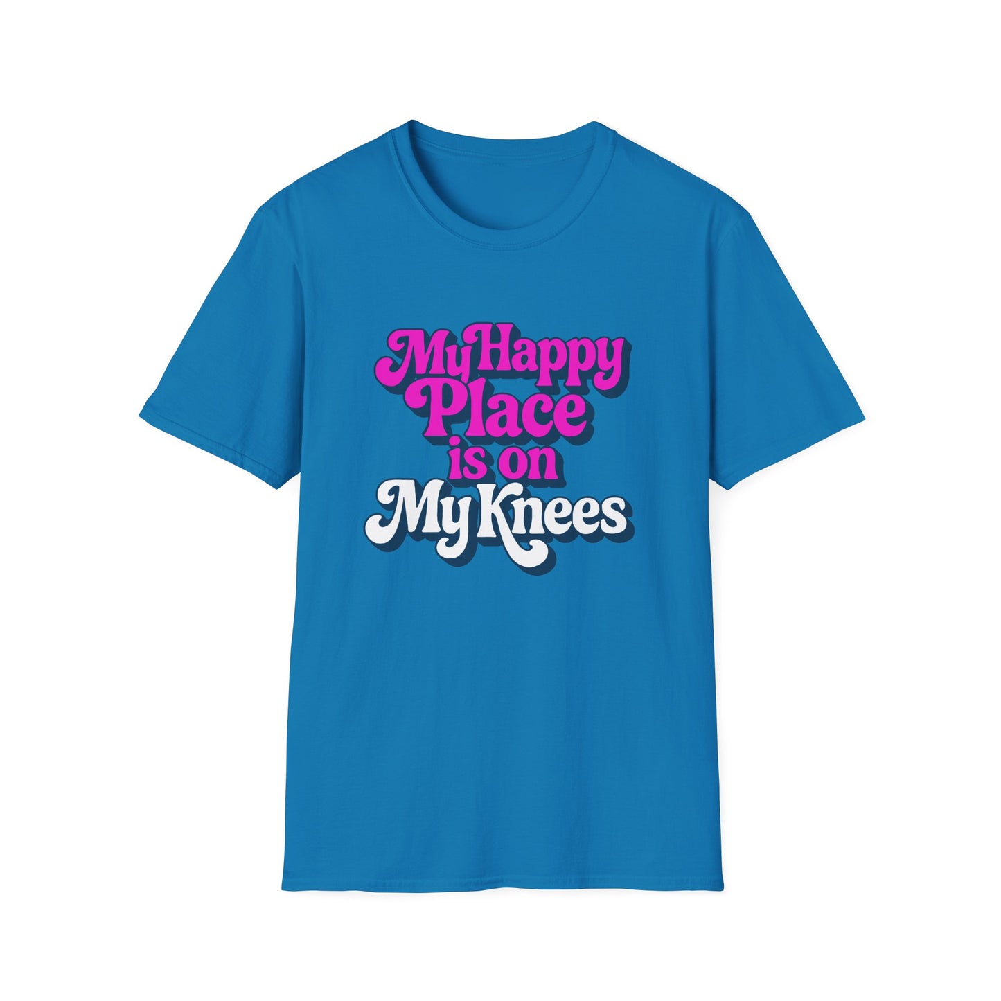 My Happy Place is On My Knees Adult T-Shirt. Perfect for Submissive Kink Playtime.