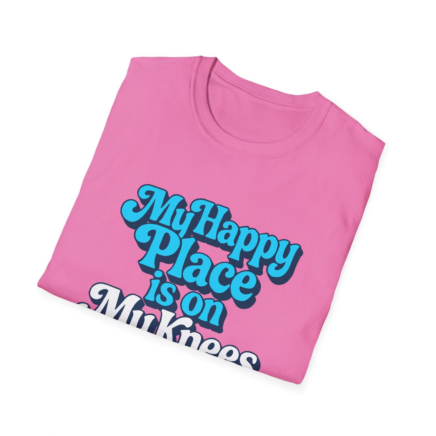 My Happy Place is On My Knees Adult T-Shirt. Perfect for Submissive Kink Playtime.