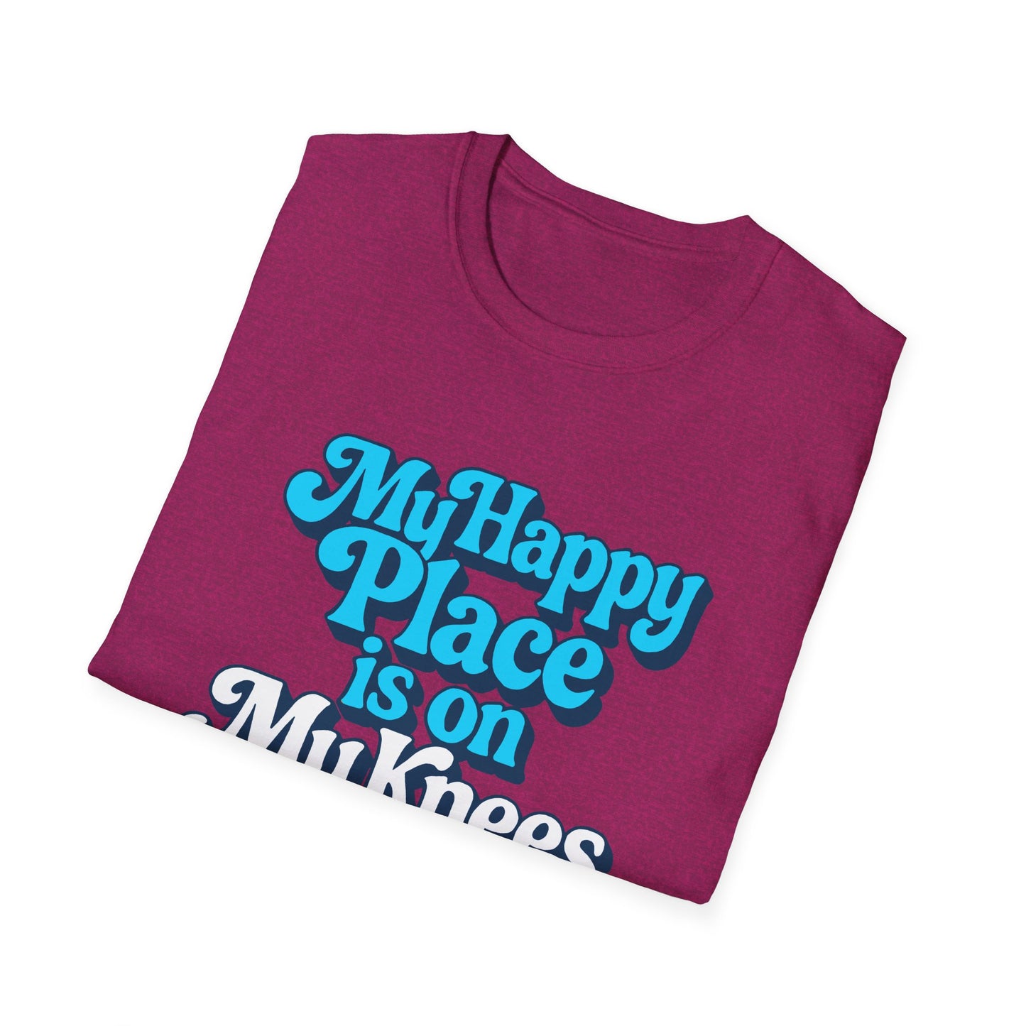 My Happy Place is On My Knees Adult T-Shirt. Perfect for Submissive Kink Playtime.