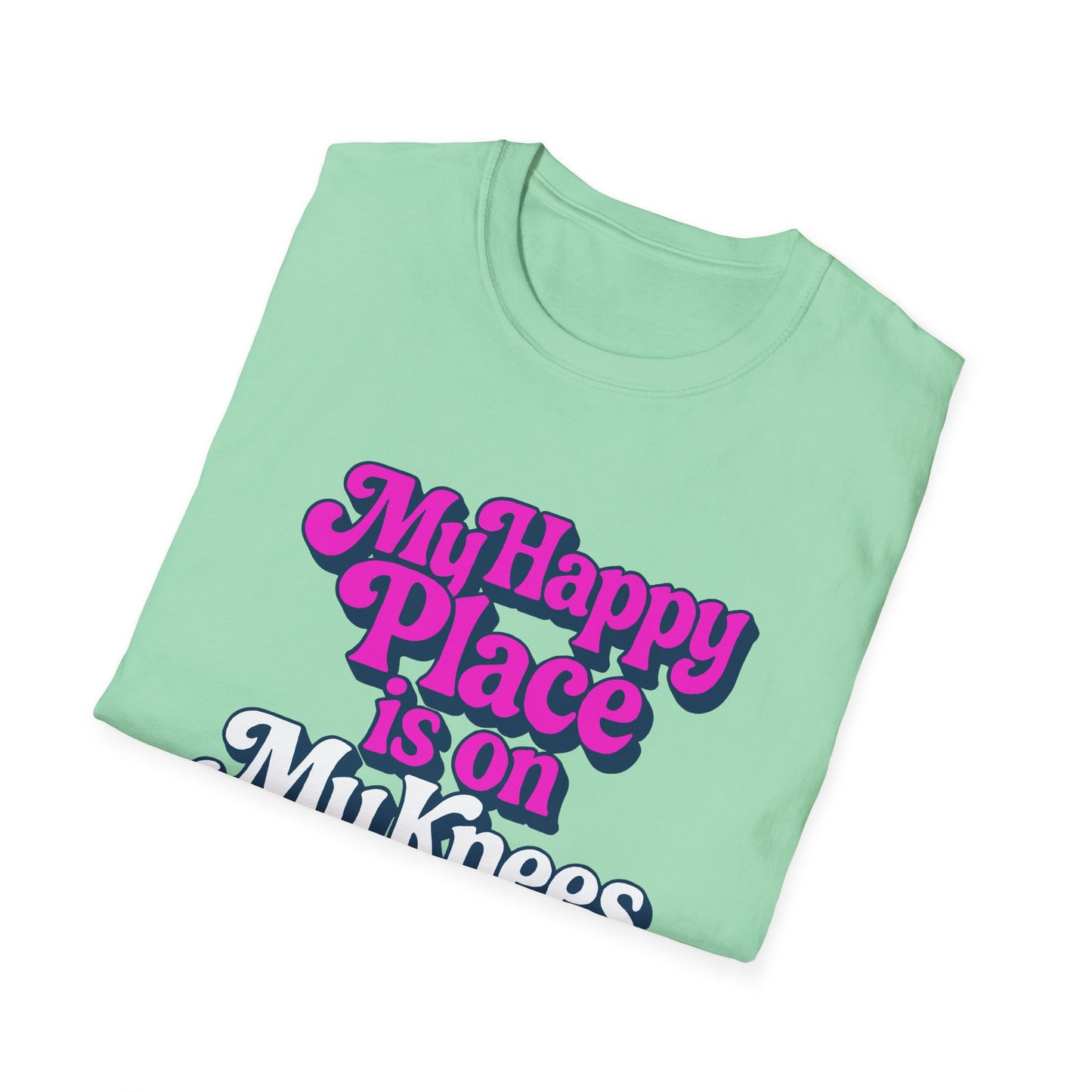 My Happy Place is On My Knees Adult T-Shirt. Perfect for Submissive Kink Playtime.