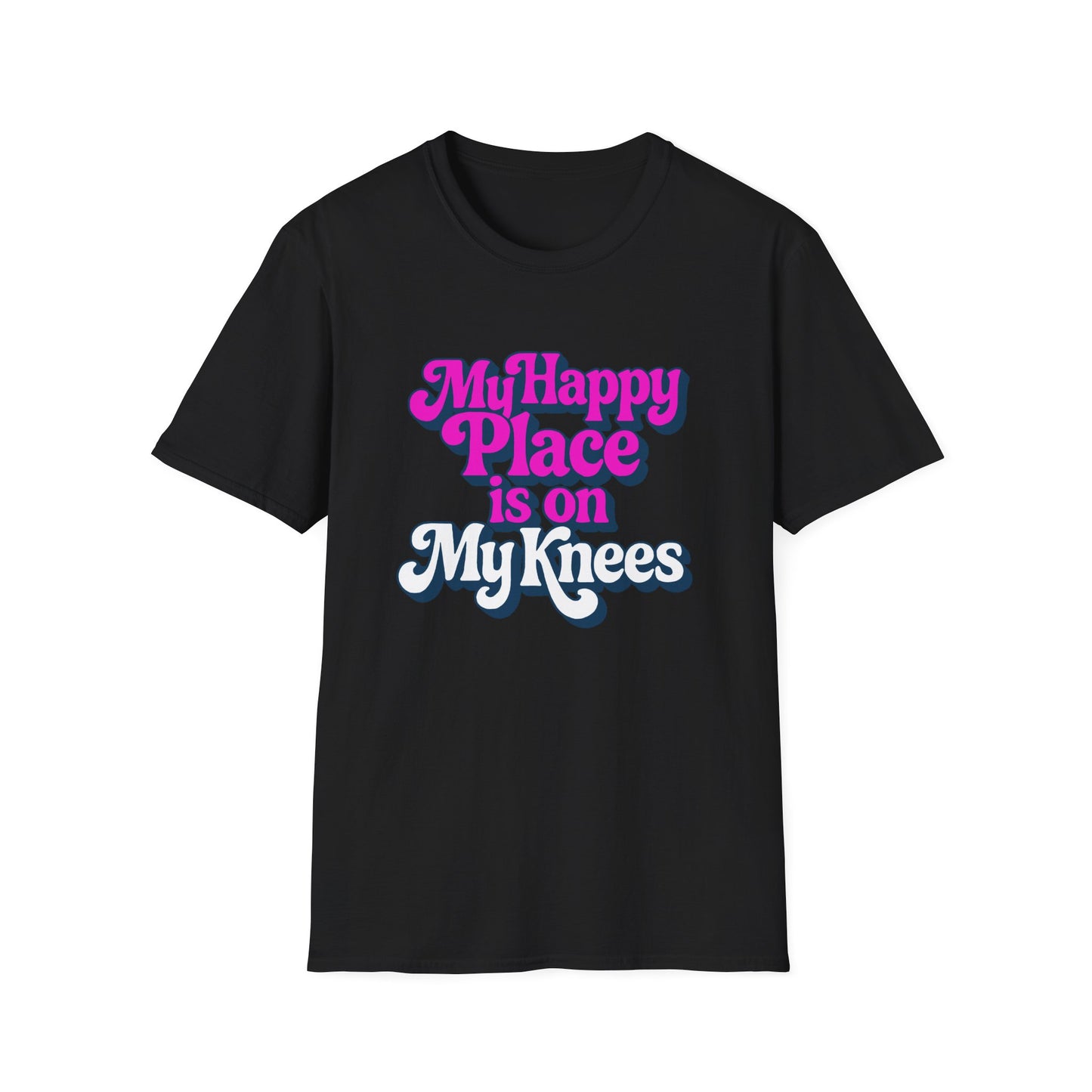 My Happy Place is On My Knees Adult T-Shirt. Perfect for Submissive Kink Playtime.