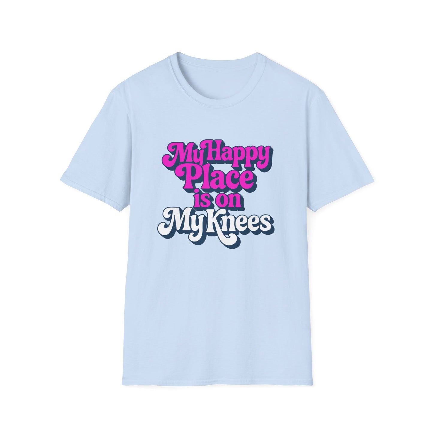 My Happy Place is On My Knees Adult T-Shirt. Perfect for Submissive Kink Playtime.