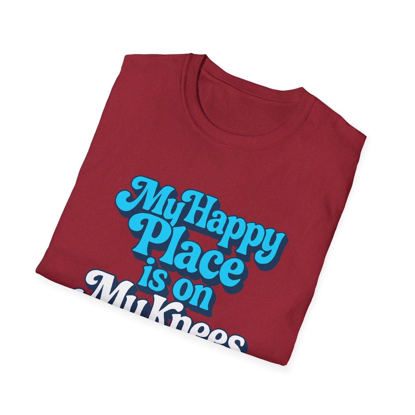 My Happy Place is On My Knees Adult T-Shirt. Perfect for Submissive Kink Playtime.