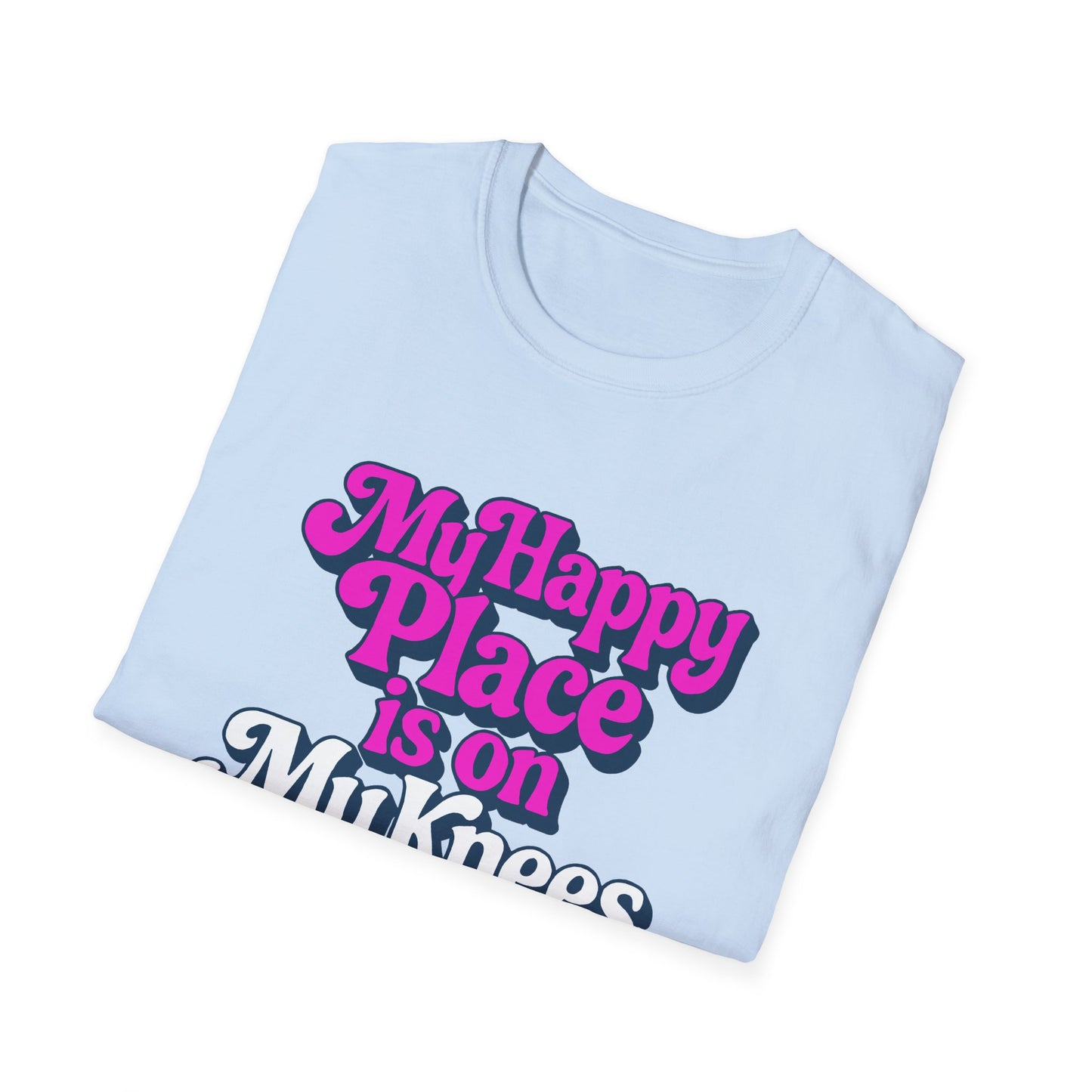 My Happy Place is On My Knees Adult T-Shirt. Perfect for Submissive Kink Playtime.