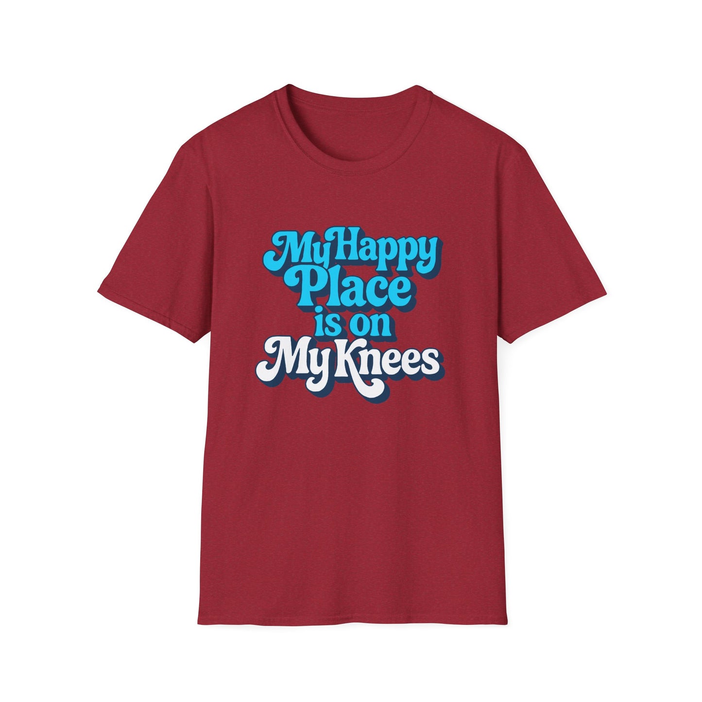 My Happy Place is On My Knees Adult T-Shirt. Perfect for Submissive Kink Playtime.