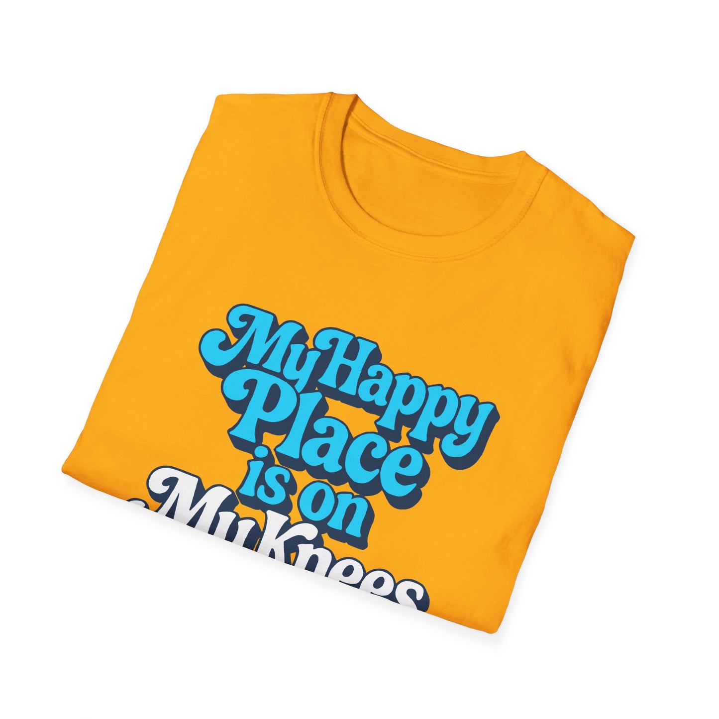 My Happy Place is On My Knees Adult T-Shirt. Perfect for Submissive Kink Playtime.