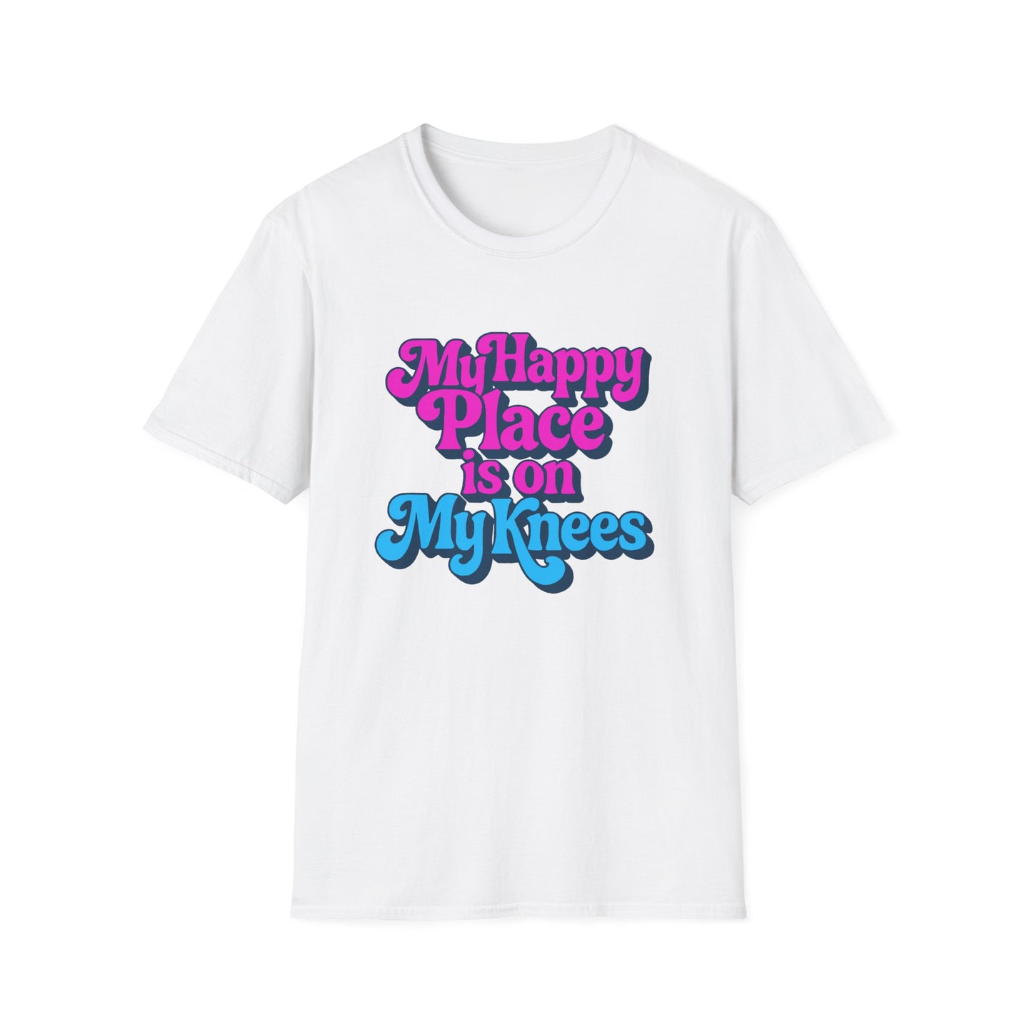 My Happy Place is On My Knees Adult T-Shirt. Perfect for Submissive Kink Playtime.