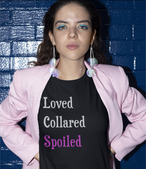 Loved Collared Spoiled T-Shirt for Adult Playtime, Perfect gift for your Submissive Kink Partner