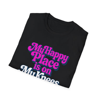 My Happy Place is On My Knees Adult T-Shirt. Perfect for Submissive Kink Playtime.